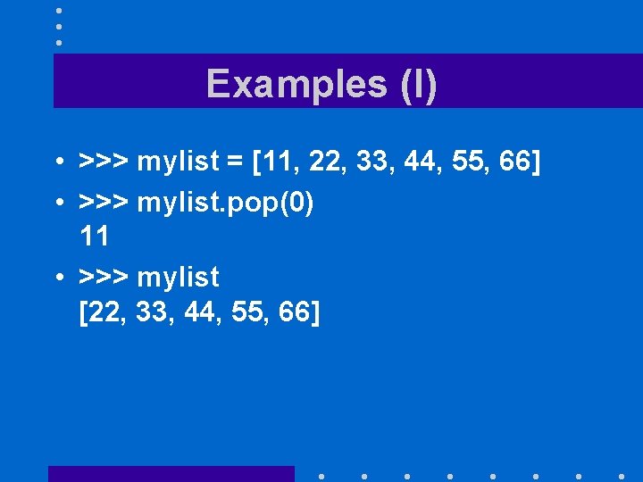 Examples (I) • >>> mylist = [11, 22, 33, 44, 55, 66] • >>>