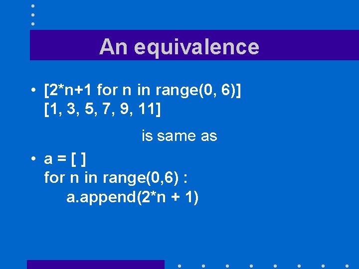 An equivalence • [2*n+1 for n in range(0, 6)] [1, 3, 5, 7, 9,
