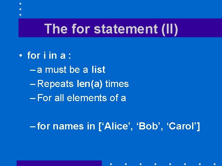 The for statement (II) • for i in a : – a must be