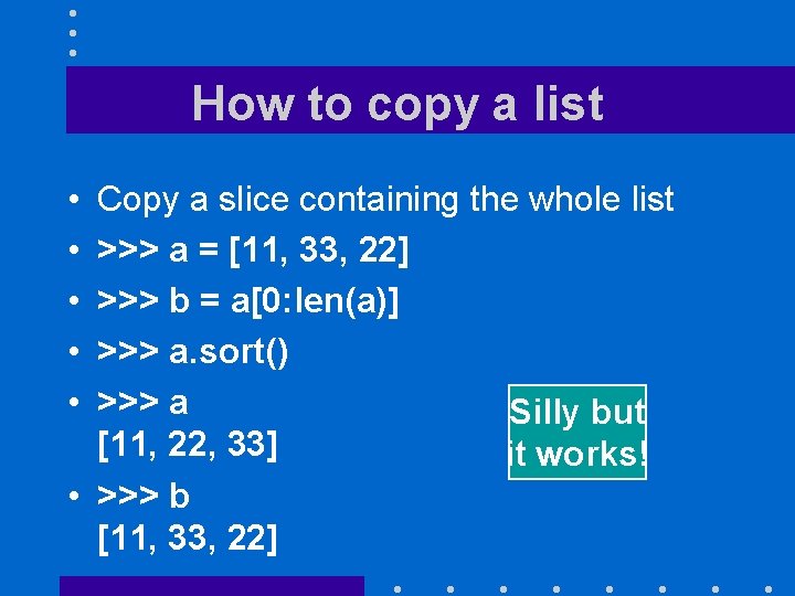 How to copy a list • • • Copy a slice containing the whole