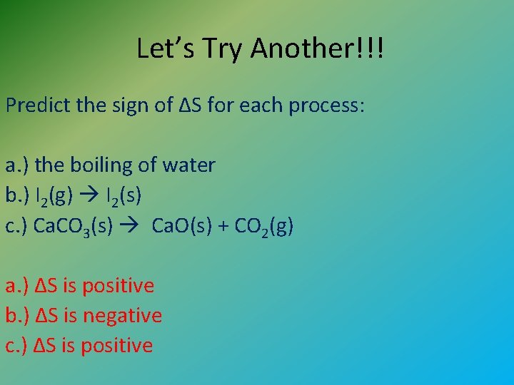 Let’s Try Another!!! Predict the sign of ΔS for each process: a. ) the