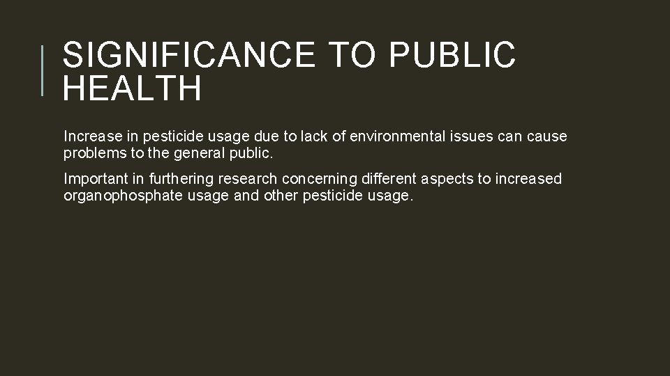 SIGNIFICANCE TO PUBLIC HEALTH Increase in pesticide usage due to lack of environmental issues