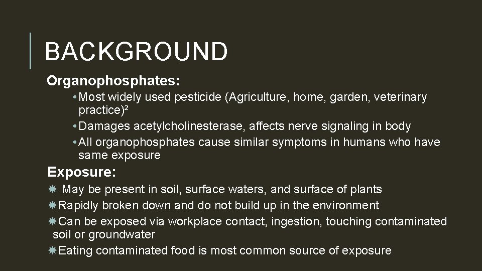 BACKGROUND Organophosphates: • Most widely used pesticide (Agriculture, home, garden, veterinary practice)² • Damages