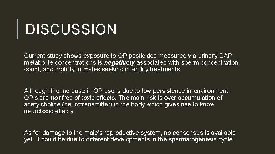 DISCUSSION Current study shows exposure to OP pesticides measured via urinary DAP metabolite concentrations