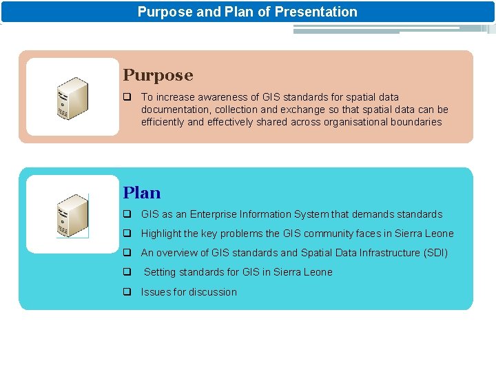 Purpose and Plan of Presentation Purpose q To increase awareness of GIS standards for