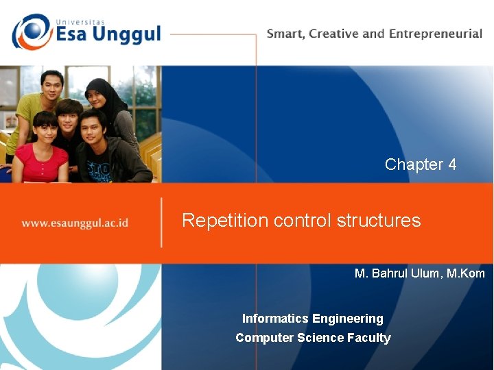 Chapter 4 Repetition control structures M. Bahrul Ulum, M. Kom Informatics Engineering Computer Science