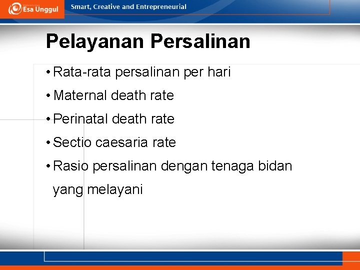 Pelayanan Persalinan • Rata-rata persalinan per hari • Maternal death rate • Perinatal death