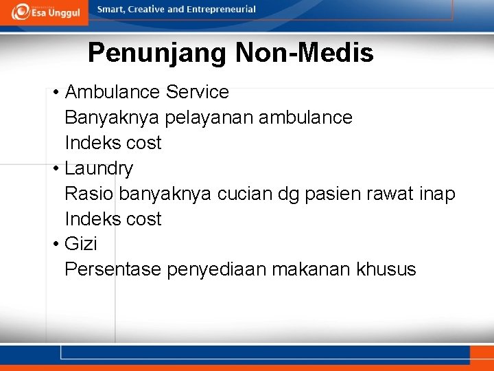 Penunjang Non-Medis • Ambulance Service Banyaknya pelayanan ambulance Indeks cost • Laundry Rasio banyaknya