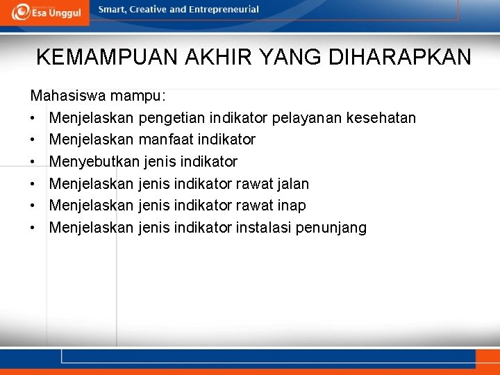 KEMAMPUAN AKHIR YANG DIHARAPKAN Mahasiswa mampu: • Menjelaskan pengetian indikator pelayanan kesehatan • Menjelaskan