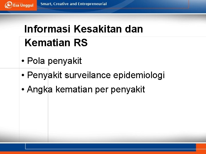 Informasi Kesakitan dan Kematian RS • Pola penyakit • Penyakit surveilance epidemiologi • Angka