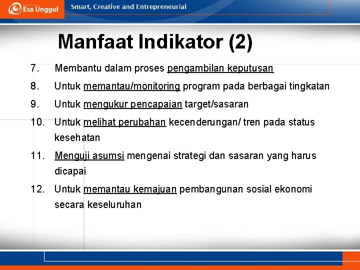 Manfaat Indikator (2) 7. Membantu dalam proses pengambilan keputusan 8. Untuk memantau/monitoring program pada