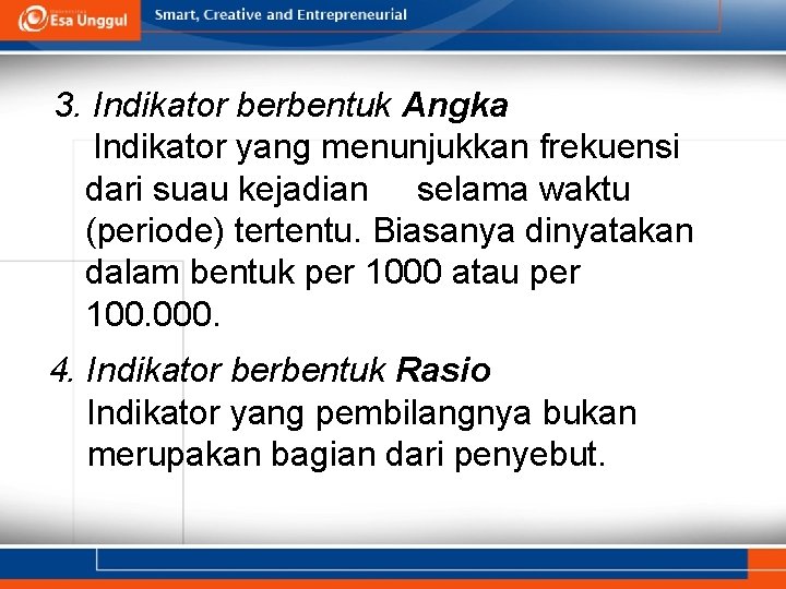 3. Indikator berbentuk Angka Indikator yang menunjukkan frekuensi dari suau kejadian selama waktu (periode)