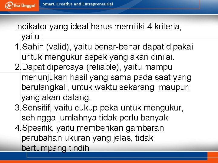 Indikator yang ideal harus memiliki 4 kriteria, yaitu : 1. Sahih (valid), yaitu benar-benar