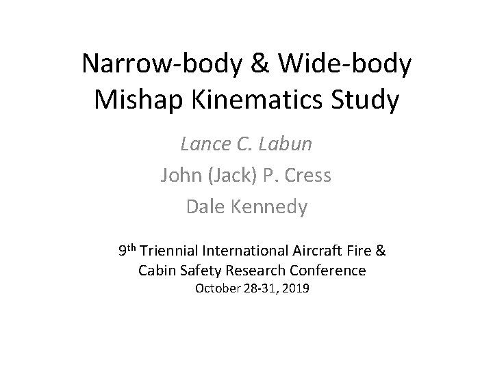 Narrow-body & Wide-body Mishap Kinematics Study Lance C. Labun John (Jack) P. Cress Dale