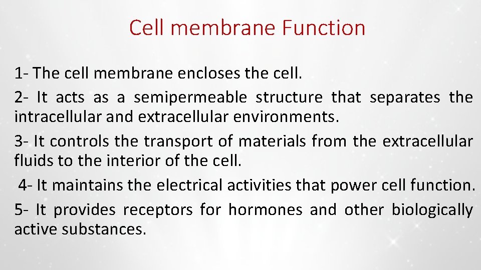 Cell membrane Function 1 - The cell membrane encloses the cell. 2 - It