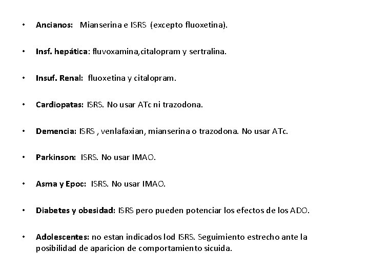 • Ancianos: Mianserina e ISRS (excepto fluoxetina). • Insf. hepática: fluvoxamina, citalopram y • Ancianos: Mianserina e ISRS (excepto fluoxetina). • Insf. hepática: fluvoxamina, citalopram y