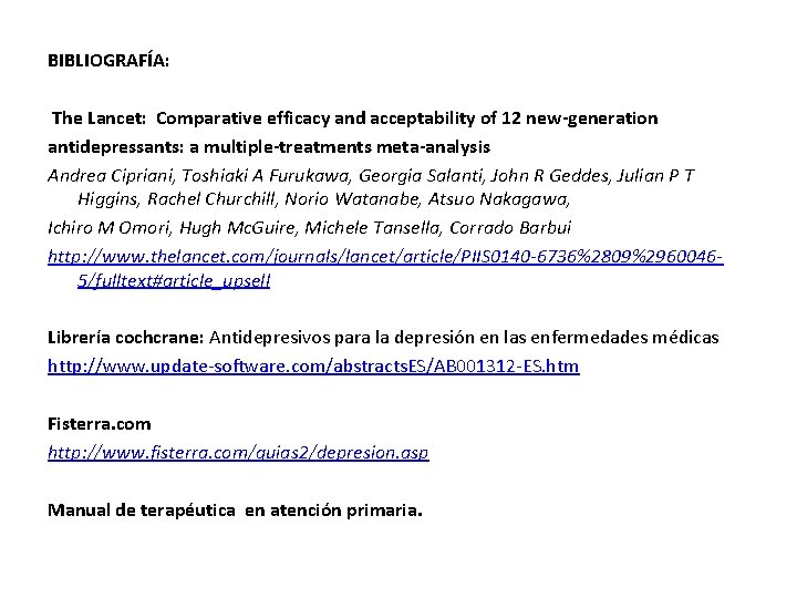 BIBLIOGRAFÍA: The Lancet: Comparative efficacy and acceptability of 12 new-generation antidepressants: a multiple-treatments meta-analysis BIBLIOGRAFÍA: The Lancet: Comparative efficacy and acceptability of 12 new-generation antidepressants: a multiple-treatments meta-analysis