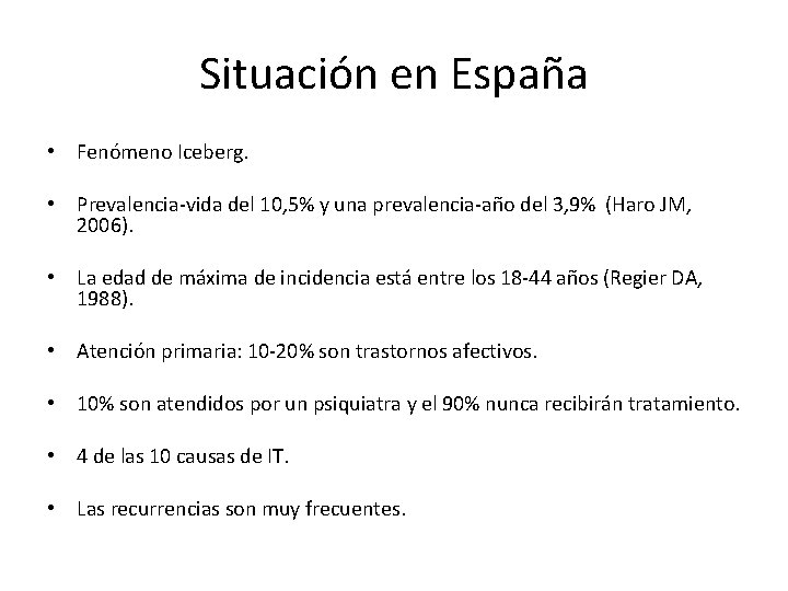Situación en España • Fenómeno Iceberg. • Prevalencia-vida del 10, 5% y una prevalencia-año Situación en España • Fenómeno Iceberg. • Prevalencia-vida del 10, 5% y una prevalencia-año