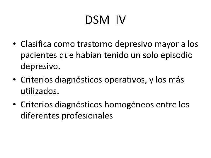 DSM IV • Clasifica como trastorno depresivo mayor a los pacientes que habían tenido DSM IV • Clasifica como trastorno depresivo mayor a los pacientes que habían tenido
