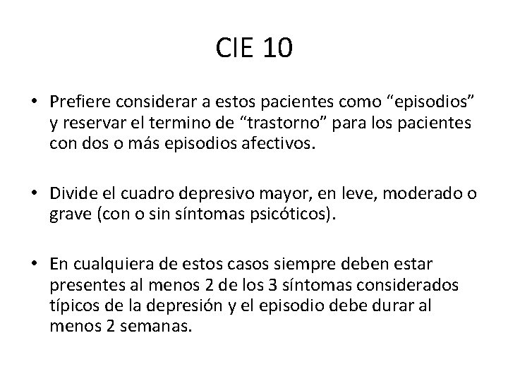 CIE 10 • Prefiere considerar a estos pacientes como “episodios” y reservar el termino CIE 10 • Prefiere considerar a estos pacientes como “episodios” y reservar el termino