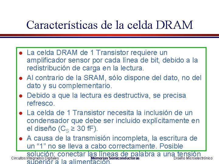 Características de la celda DRAM La celda DRAM de 1 Transistor requiere un amplificador