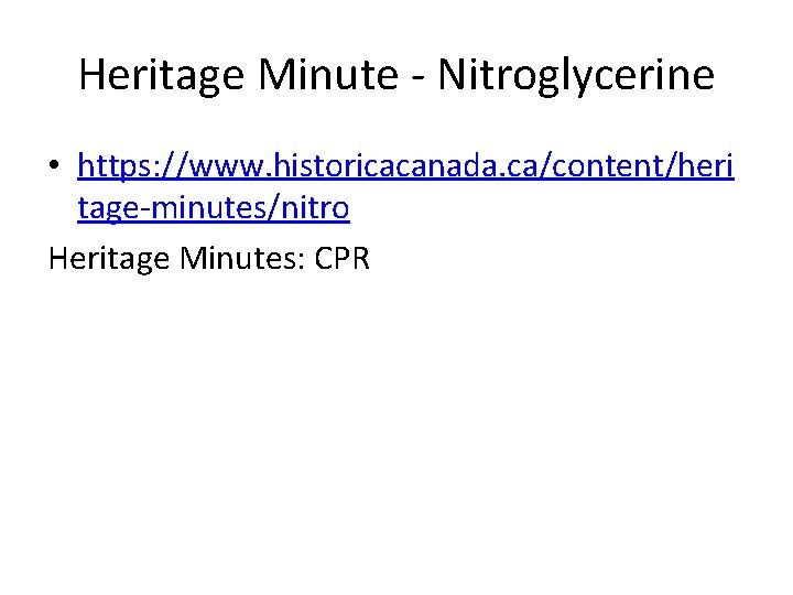 Heritage Minute - Nitroglycerine • https: //www. historicacanada. ca/content/heri tage-minutes/nitro Heritage Minutes: CPR 