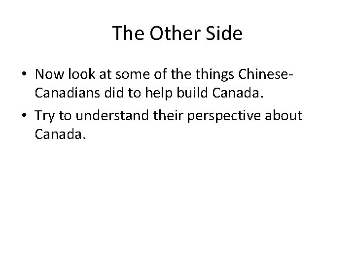 The Other Side • Now look at some of the things Chinese. Canadians did