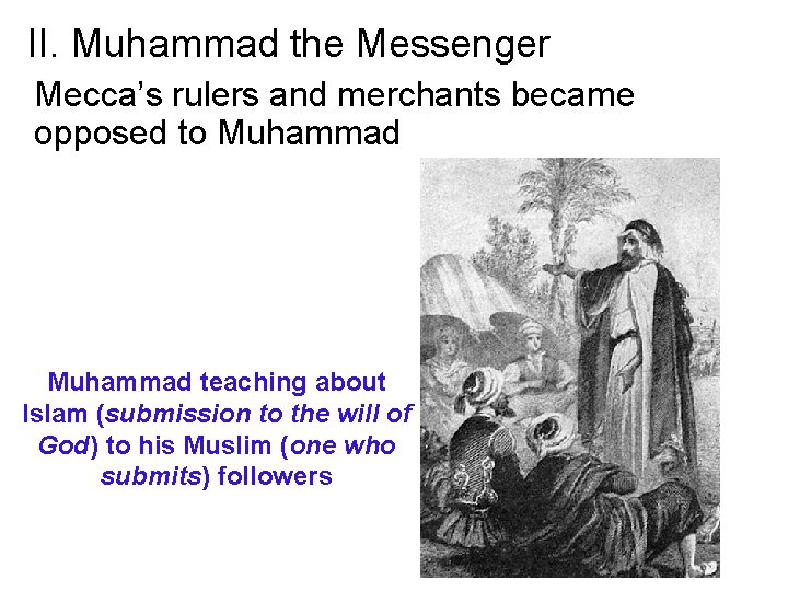 II. Muhammad the Messenger Mecca’s rulers and merchants became opposed to Muhammad teaching about