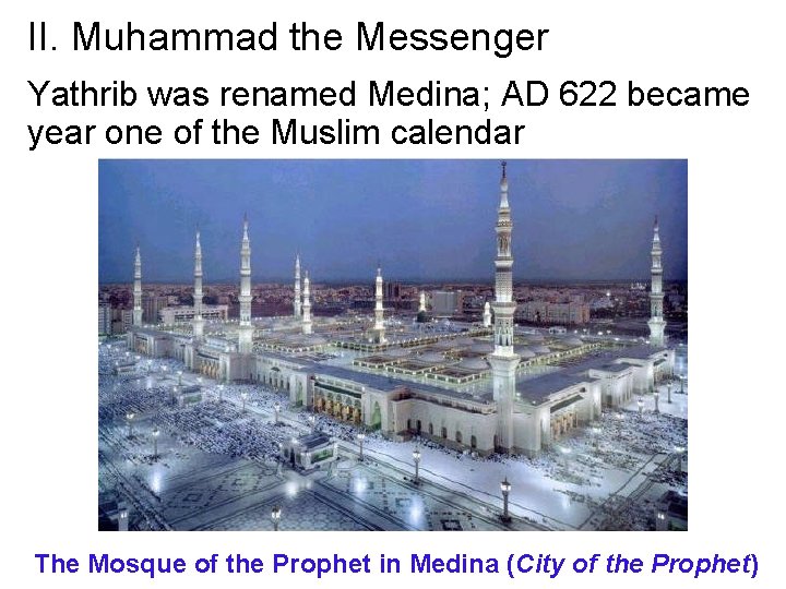 II. Muhammad the Messenger Yathrib was renamed Medina; AD 622 became year one of