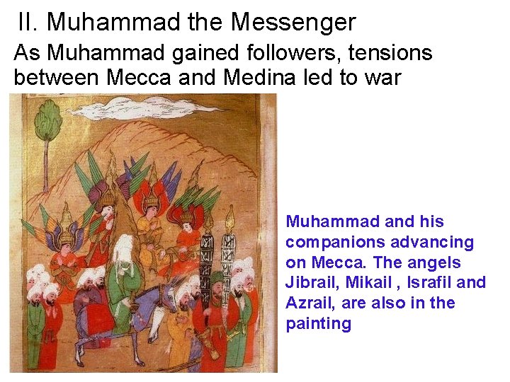 II. Muhammad the Messenger As Muhammad gained followers, tensions between Mecca and Medina led