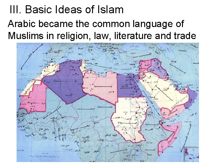 III. Basic Ideas of Islam Arabic became the common language of Muslims in religion,
