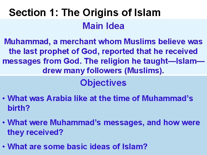 Section 1: The Origins of Islam Main Idea Muhammad, a merchant whom Muslims believe