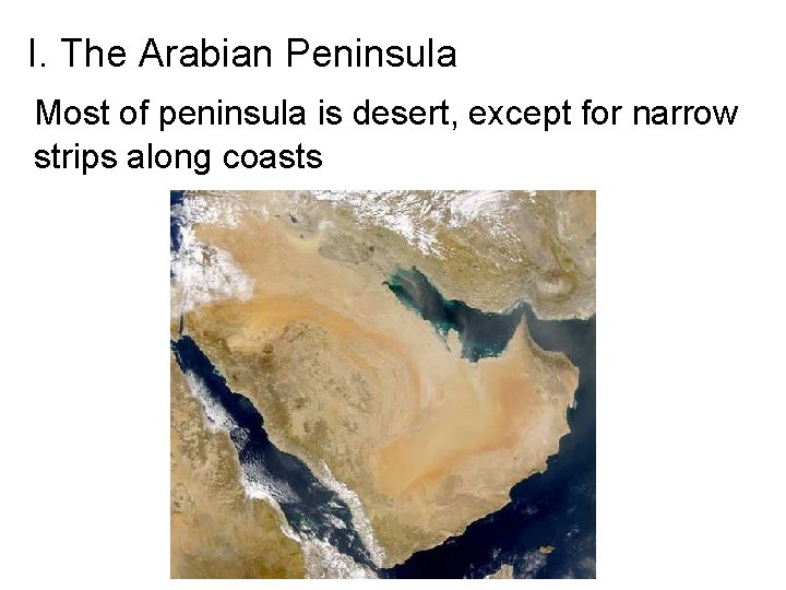 I. The Arabian Peninsula Most of peninsula is desert, except for narrow strips along