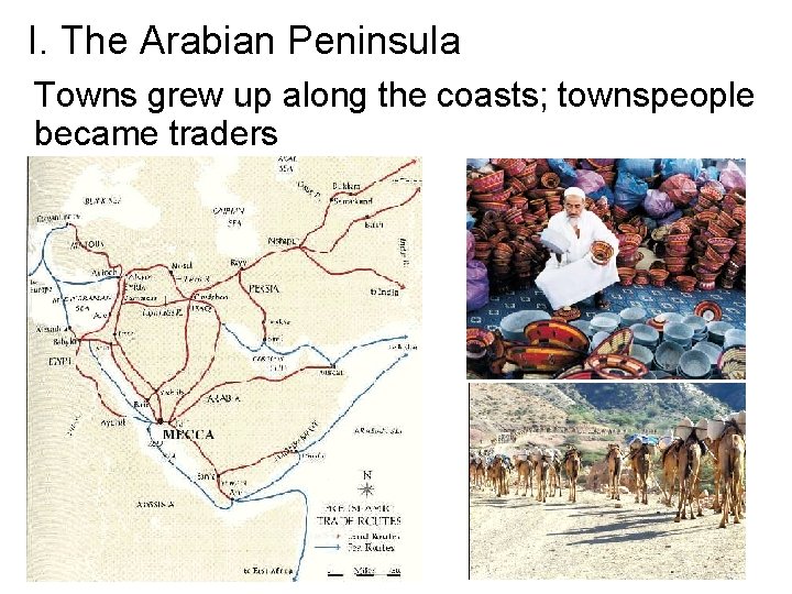 I. The Arabian Peninsula Towns grew up along the coasts; townspeople became traders 