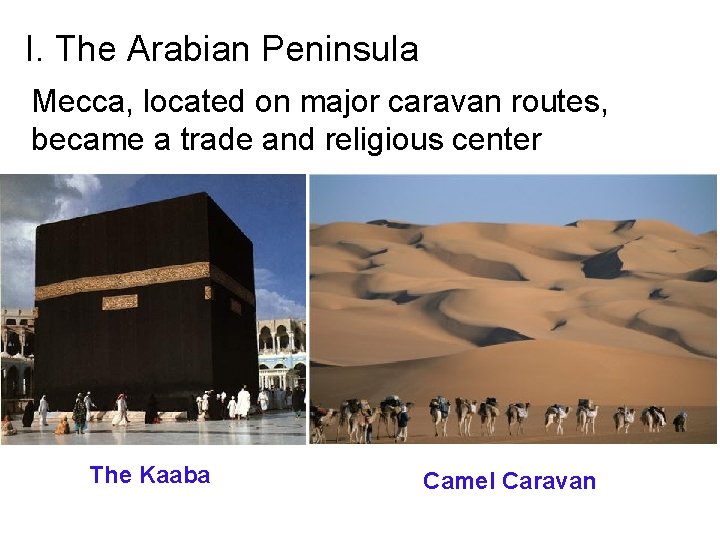 I. The Arabian Peninsula Mecca, located on major caravan routes, became a trade and