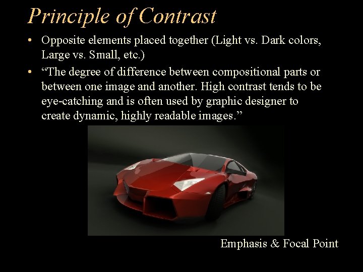 Principle of Contrast • Opposite elements placed together (Light vs. Dark colors, Large vs.