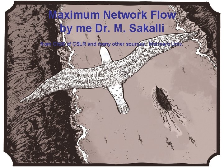 Maximum Network Flow by me Dr. M. Sakalli from Ch 26 of CSLR and