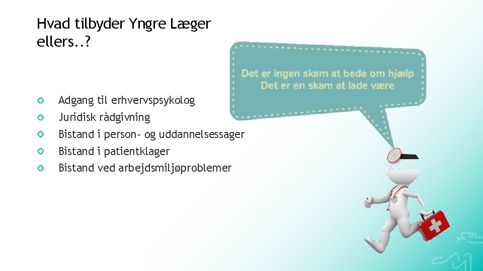 Hvad tilbyder Yngre Læger ellers. . ? Adgang til erhvervspsykolog Juridisk rådgivning Bistand i