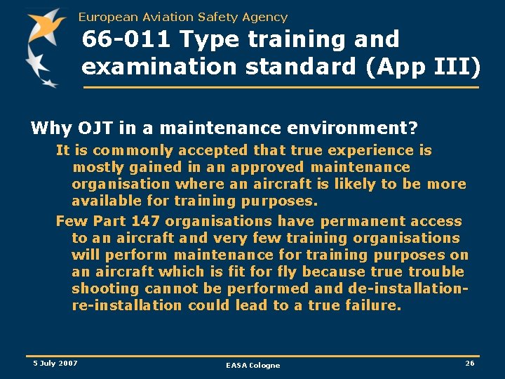 European Aviation Safety Agency 66 -011 Type training and examination standard (App III) Why