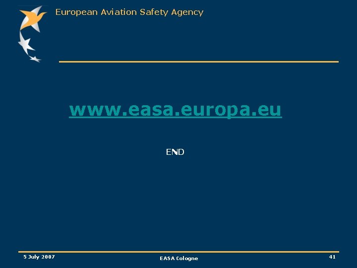 European Aviation Safety Agency www. easa. europa. eu END 5 July 2007 EASA Cologne