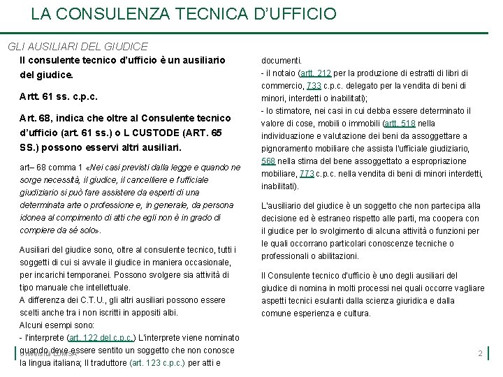 LA CONSULENZA TECNICA D’UFFICIO GLI AUSILIARI DEL GIUDICE Il consulente tecnico d’ufficio è un