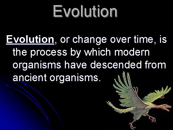 Evolution, or change over time, is the process by which modern organisms have descended