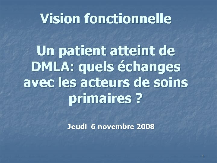 Vision fonctionnelle Un patient atteint de DMLA: quels échanges avec les acteurs de soins