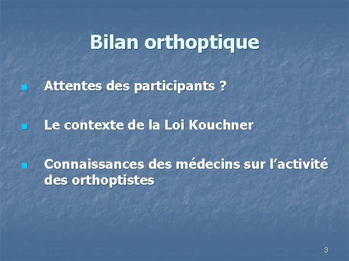 Bilan orthoptique n Attentes des participants ? n Le contexte de la Loi Kouchner