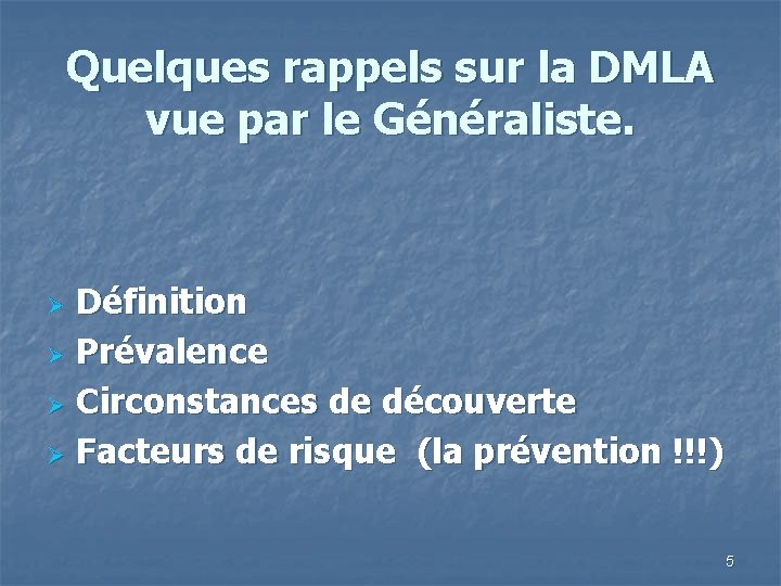 Quelques rappels sur la DMLA vue par le Généraliste. Définition Ø Prévalence Ø Circonstances