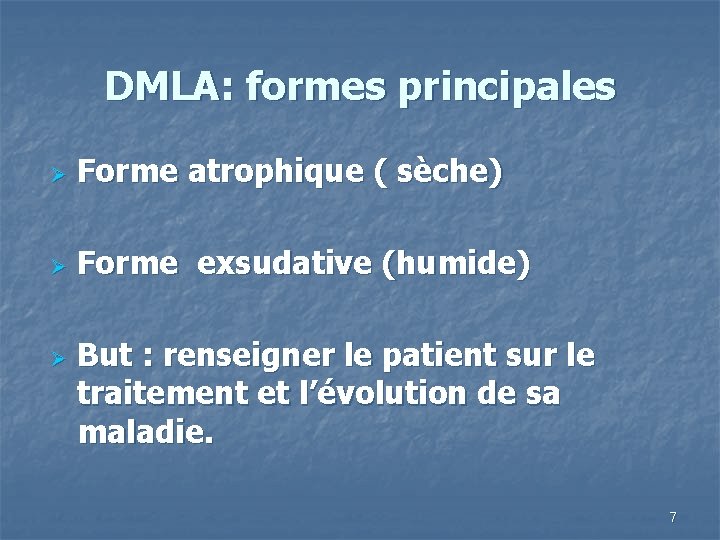 DMLA: formes principales Ø Forme atrophique ( sèche) Ø Forme exsudative (humide) Ø But