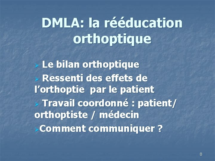 DMLA: la rééducation orthoptique Le bilan orthoptique Ø Ressenti des effets de l’orthoptie par