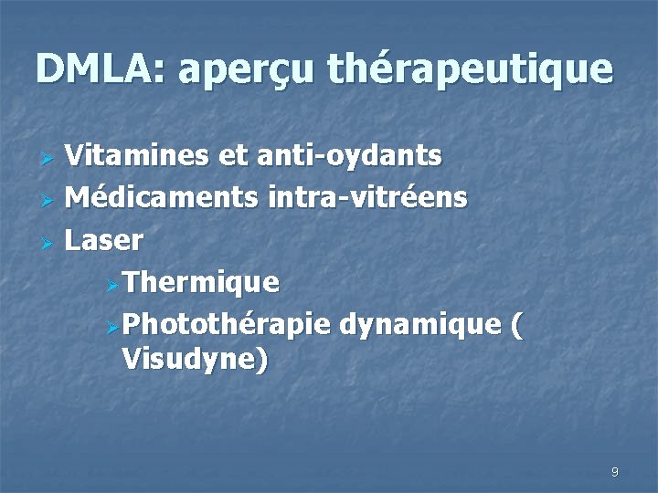 DMLA: aperçu thérapeutique Vitamines et anti-oydants Ø Médicaments intra-vitréens Ø Laser Ø Thermique Ø