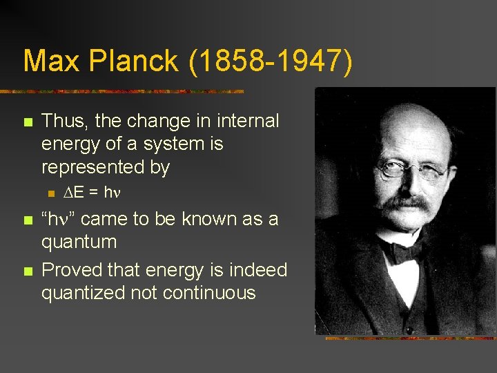 Max Planck (1858 -1947) n Thus, the change in internal energy of a system