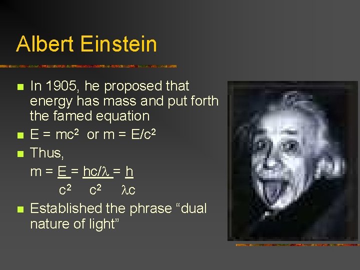 Albert Einstein n n In 1905, he proposed that energy has mass and put